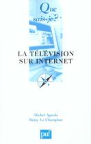 Couverture du livre « La télévision sur Internet » de Remy Le Champion et Michel Agnola aux éditions Que Sais-je ?