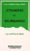 Couverture du livre « Etrangers et délinquances : Les chiffres du débat » de Philippe Robert aux éditions L'harmattan