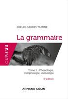 Couverture du livre « La grammaire t.1 ; phonologie, morphologie, lexicologie » de Joelle Gardes Tamine aux éditions Armand Colin