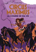 Couverture du livre « Circus Maximus Tome 1 : la course de ma vie » de Annelise Gray aux éditions Casterman