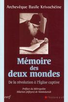 Couverture du livre « Mémoire des deux mondes ; de la révolution à l'Eglise captive » de Basile Krivocheine aux éditions Cerf