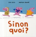 Couverture du livre « Sinon quoi ? » de Matthieu Maudet aux éditions Ecole Des Loisirs