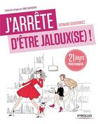 Couverture du livre « J'arrête d'être jaloux(se) ! 21 jours pour retrouver confiance ! » de Bernard Geberowicz aux éditions Eyrolles