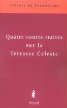 Couverture du livre « Quatre courts traités sur la terrasse céleste » de Anonyme aux éditions Fayard