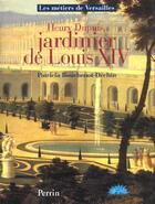 Couverture du livre « Henry Dupuy Jardinier De Louis Xiv » de Patricia Bouchenot-Dechin aux éditions Perrin