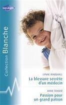 Couverture du livre « La blessure secrète d'un médecin ; passion pour un grand patron » de Anne Fraser et Lynne Marshall aux éditions Harlequin