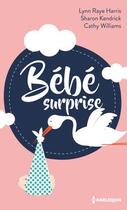 Couverture du livre « Bébé surprise » de Sharon Kendrick et Lynn Raye Harris et Cathy Williams aux éditions Harlequin