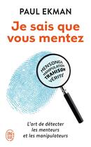 Couverture du livre « Je sais que vous mentez ! l'art de détecter les menteurs et les manipulateurs » de Paul Ekman aux éditions J'ai Lu