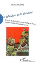 Couverture du livre « La splendeur de la télévision ; origines et développement des médias de masse » de Alberto Abruzzese aux éditions Editions L'harmattan