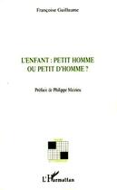 Couverture du livre « L'enfant : petit homme ou petit d'homme ? » de Francoise Guillaume aux éditions Editions L'harmattan