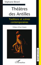 Couverture du livre « Théâtre des Antilles ; traditions et scènes contemporaines » de Stephanie Berard aux éditions Editions L'harmattan