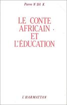 Couverture du livre « Le conte africain et l'éducation » de Pierre N'Da K aux éditions Editions L'harmattan