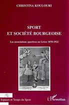 Couverture du livre « Sport et societe bourgeoise - les associations sportives en grece 1870-1922 » de Christina Koulouri aux éditions Editions L'harmattan