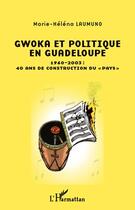 Couverture du livre « Gwoka et politique en Guadeloupe ; 1960-2003, 40 ans de construction du 