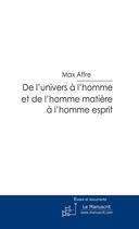 Couverture du livre « De l'univers à l'homme et de l'homme matière à l'homme esprit » de Max Affre aux éditions Le Manuscrit