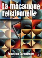 Couverture du livre « La mécanique relationnelle » de Sebastien Cazaudehore aux éditions Books On Demand
