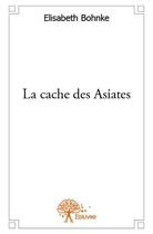 Couverture du livre « La cache des Asiates » de Elisabeth Bohnke aux éditions Edilivre