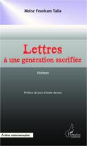 Couverture du livre « Lettres à une génération sacrifiée » de Moise Feunkam Talla aux éditions L'harmattan