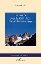 Couverture du livre « En marche pour le XXI siècle ; souvenirs d'un témoin engagé » de Francois Essig aux éditions Editions L'harmattan