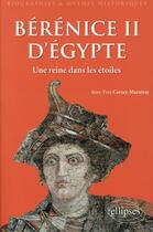 Couverture du livre « Bérénice II d'Egypte ; une reine dans les étoiles » de Jean-Yves Carrez Maratray aux éditions Ellipses