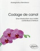 Couverture du livre « Codage de canal : une introduction aux codes correcteurs d'erreurs » de Abdelghafour Berraissoul aux éditions Ellipses