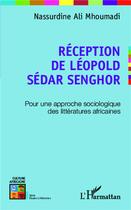 Couverture du livre « Réception de Léopold Sédar Senghor ; pour une approche sociologique des littératures africaines » de Nassurdine Ali Mhoumadi aux éditions L'harmattan