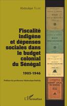 Couverture du livre « Fiscalité indigène et dépenses sociales dans le budget colonial du Sénefal (1905-1946) » de Abdoulaye Toure aux éditions L'harmattan