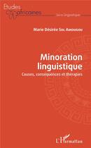 Couverture du livre « Minoration linguistique ; causes, consequences et thérapies » de Marie-Deesiree Sol Amougou aux éditions L'harmattan