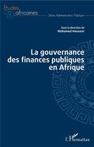 Couverture du livre « La gouvernance des finances publiques en Afrique » de Mohamed Harakat aux éditions L'harmattan
