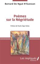 Couverture du livre « Poèmes sur la négriétude » de Barnard De Ngue N'Guessan aux éditions Les Impliques