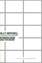 Couverture du livre « Iconologie ; image, texte, idéologie » de Mitchell W.J.T. aux éditions Prairies Ordinaires