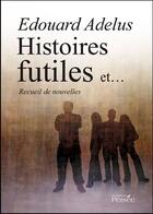 Couverture du livre « Histoires futiles et... » de Edouard Adelus aux éditions Persee