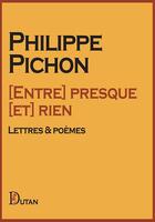Couverture du livre « [entre] presque [et] rien » de Philippe Pichon aux éditions Dutan