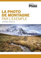 Couverture du livre « La photo de montagne par l'exemple » de Obiols Jerome aux éditions Knowware