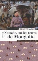 Couverture du livre « Nomade, sur les terres de Mongolie : à l'écoute d'un monde sensible » de Aimee Bouchet aux éditions Elytis