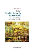 Couverture du livre « 1565, Malte dans la tourmente ; le grand siège de l'île par les Turcs » de Anne Brogini aux éditions Bouchene