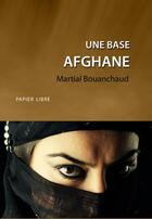 Couverture du livre « Une base afghane » de Martial Bouanchaud aux éditions Papier Libre