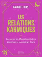 Couverture du livre « Les relations karmiques - Découvrez les différentes relations karmiques et vos contrats d'âmes » de Isabelle Cerf aux éditions Exergue