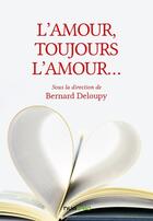 Couverture du livre « L'amour, toujours l'amour... » de Bernard Deloupy et Collectif aux éditions Numeria