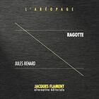 Couverture du livre « L'aréopage t.18 : Ragotte » de Jules Renard aux éditions Jacques Flament