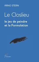 Couverture du livre « Le closlieu, le jeu de peindre et la formulation » de Arno Stern aux éditions H Diffusion