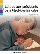 Couverture du livre « Lettres aux présidents de la République française » de Serge Boëche aux éditions Sedrap Jeunesse