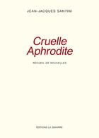 Couverture du livre « Cruelle Aphrodite » de Jean-Jacques Santini aux éditions La Simarre