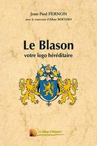 Couverture du livre « Le blason : votre logo héréditaire » de Jean-Paul Fernon et Alban Bertero aux éditions Heligoland