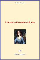 Couverture du livre « L'histoire des femmes à Rome » de Gaston Boissier aux éditions Le Mono