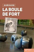 Couverture du livre « Je découvre : la Boule de Fort » de Jean Kozera et Gino Bland aux éditions Geste