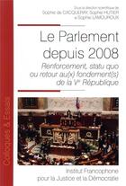 Couverture du livre « Le parlement depuis 2008 ; renforcement, statu quo ou retour au(x) fondement(s) de la Ve République » de Sophie Lamouroux et Sophie De Cacqueray et Sophie Hutier et Collectif aux éditions Ifjd