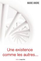 Couverture du livre « Une existence comme les autres... » de Marie Andre aux éditions Books On Demand