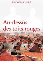 Couverture du livre « Au-dessus des toits rouges » de Francois Hube aux éditions De L'onde