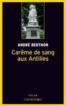 Couverture du livre « Carême de sang aux Antilles » de Andre Berthon aux éditions Caraibeditions